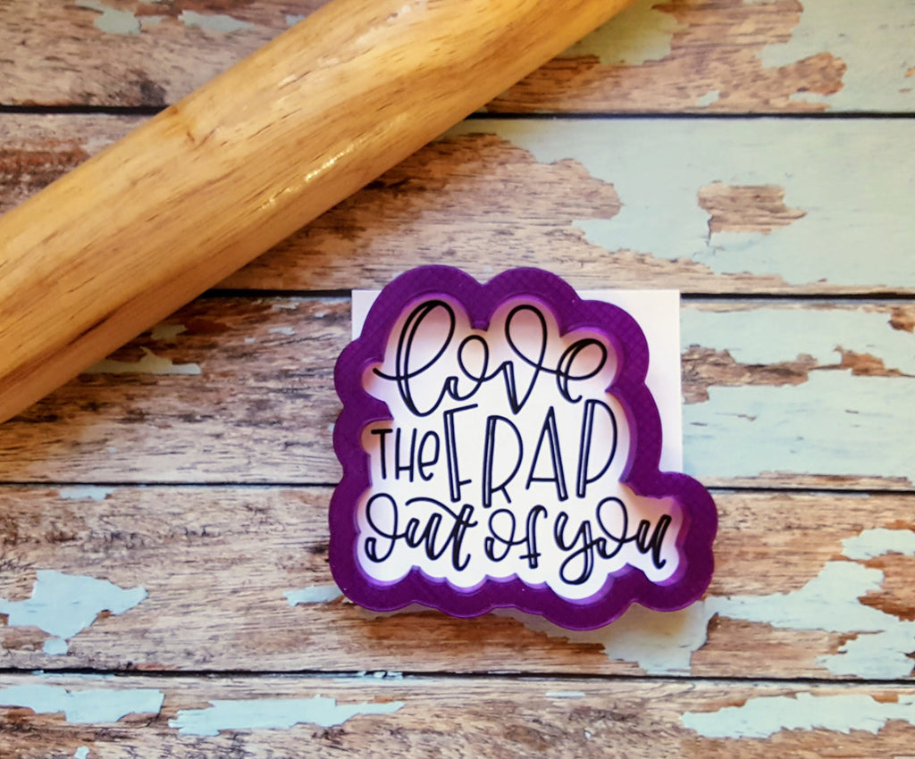 Love the Frap out of you Hand Lettered Cookie Cutter and Fondant Cutter and Clay Cutter with Optional Stencil