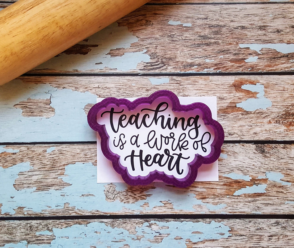 Teaching is a Work of Heart Hand Lettered Cookie Cutter and Fondant Cutter and Clay Cutter with Optional Stencil