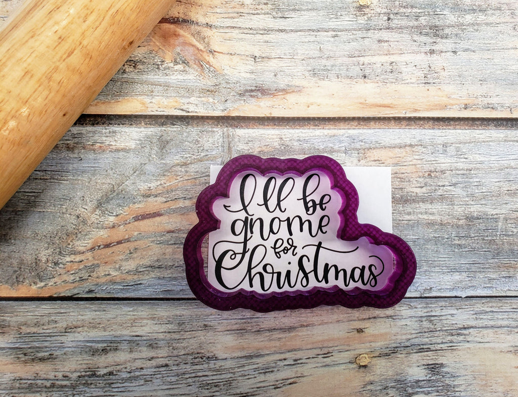 I'll be gnome for Christmas Hand Lettered Cookie Cutter and Fondant Cutter and Clay Cutter with Optional Stencil