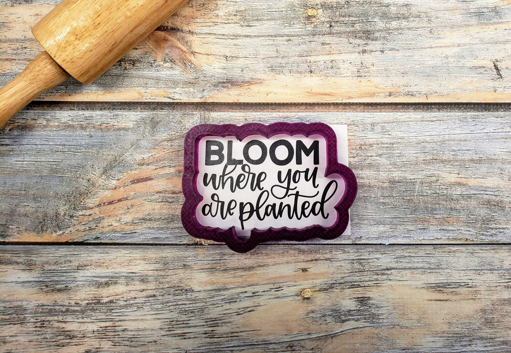 Bloom where you are planted Hand Lettered Cookie Cutter and Fondant Cutter and Clay Cutter with Optional Stencil