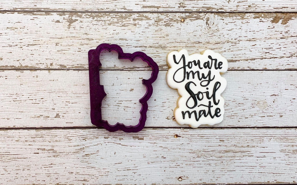 You Are My SOIL Mate Hand Lettered Cookie Cutter and Fondant Cutter and Clay Cutter with Optional Stencil