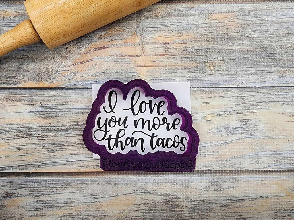 Taco with I Love you more than Tacos Hand Lettered Cookie Cutter and Fondant Cutter and Clay Cutter with Optional Stencil