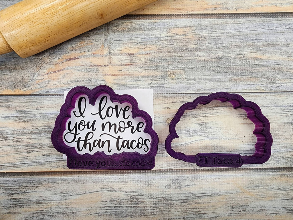 Taco with I Love you more than Tacos Hand Lettered Cookie Cutter and Fondant Cutter and Clay Cutter with Optional Stencil