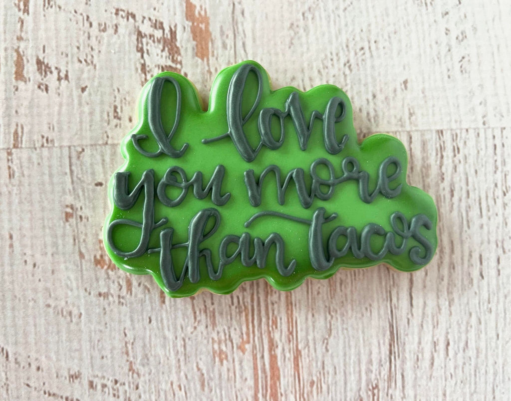 Taco with I Love you more than Tacos Hand Lettered Cookie Cutter and Fondant Cutter and Clay Cutter with Optional Stencil